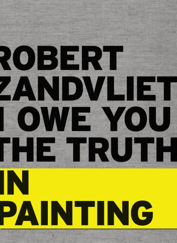 Robert Zandvliet - I Owe You the Truth in Painting