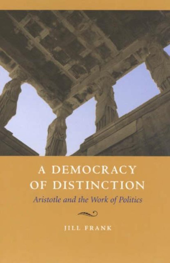 Democracy Of Distinction - Aristotle And The Work Of Politics