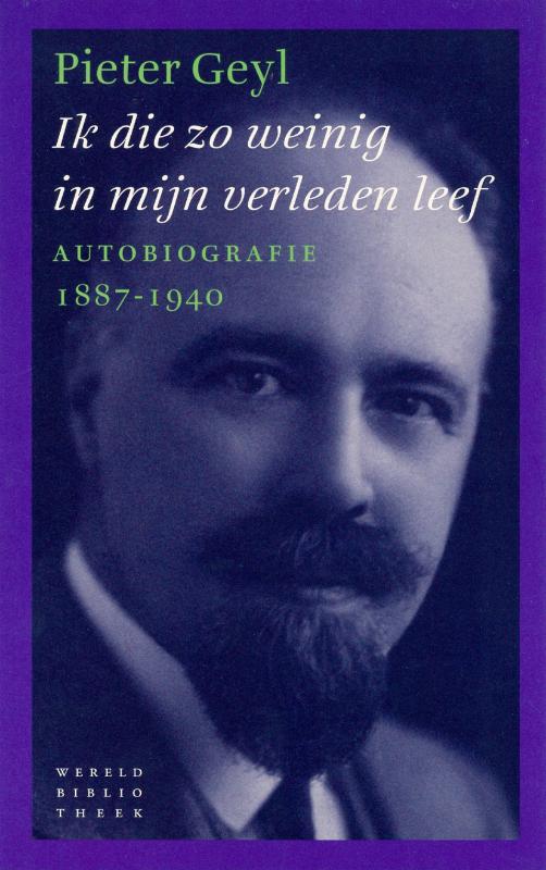 Pieter Geyl Ik Die Zo Weinig In Mijn Verleden Leef