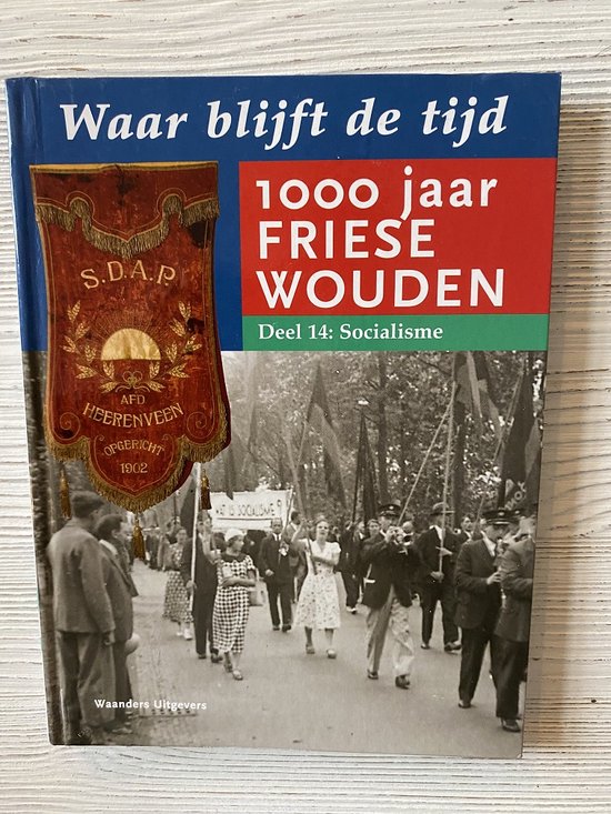 Waar blijft de tijd: 1000 jaar Friese Wouden - deel 14: Socialisme / Waar blijft de tijd: 1000 jaar Friese Wouden / 14