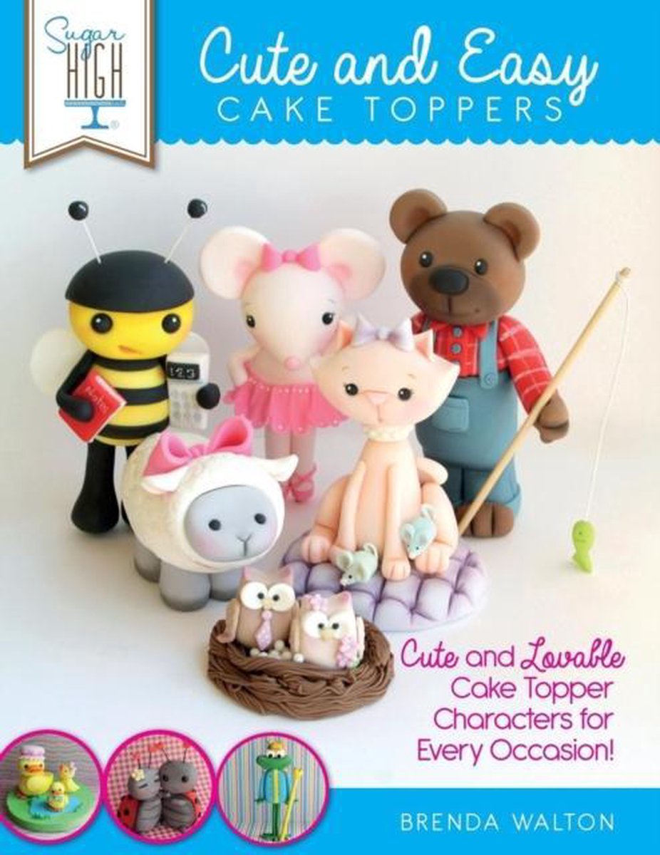 Sugar High Presents... Cute & Easy Cake Toppers