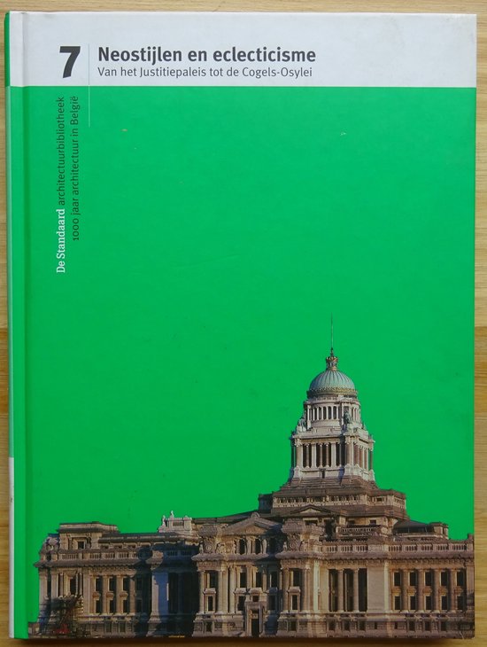 Neostijlen en eclecticisme / De Standaard architectuurbibliotheek 1000 jaar architectuur in België / 7