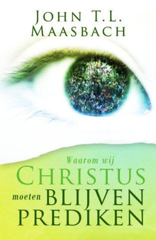 Waarom Wij Christus Moeten Blijven Prediken