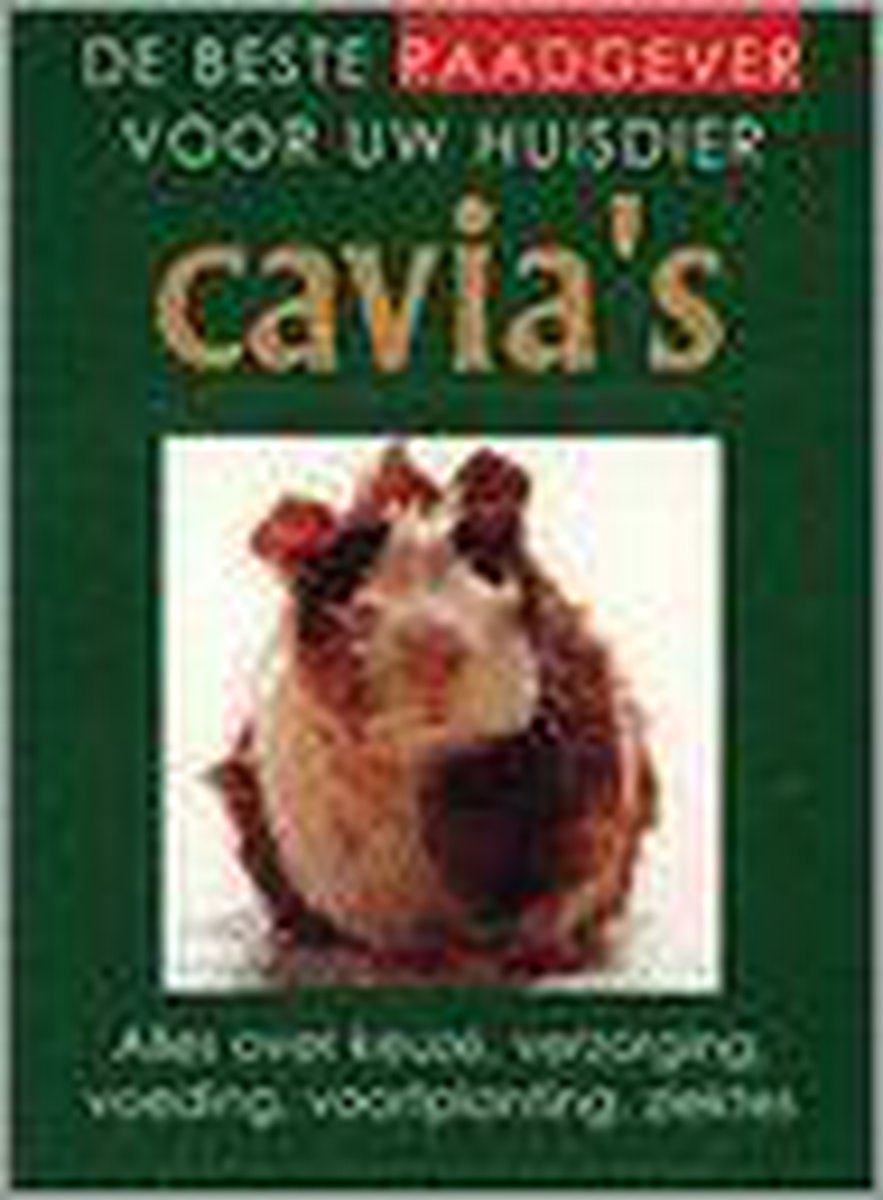 Cavia's / De beste raadgever voor uw huisdier