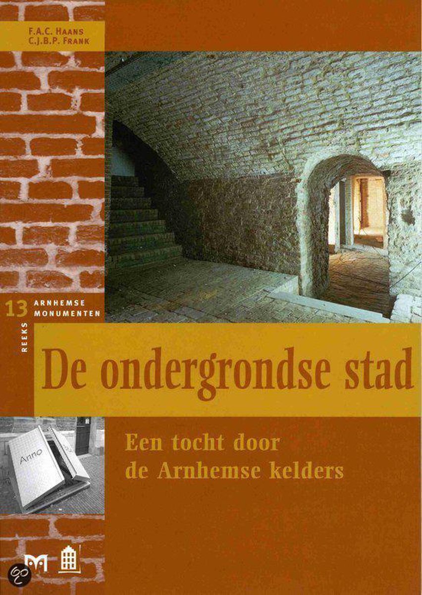 F.A.C. Haans De Ondergrondse Stad / Arnhemse Monumentenreeks / 13