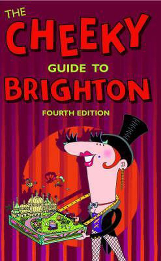 The Cheeky Guide To Brighton 4th Ed.