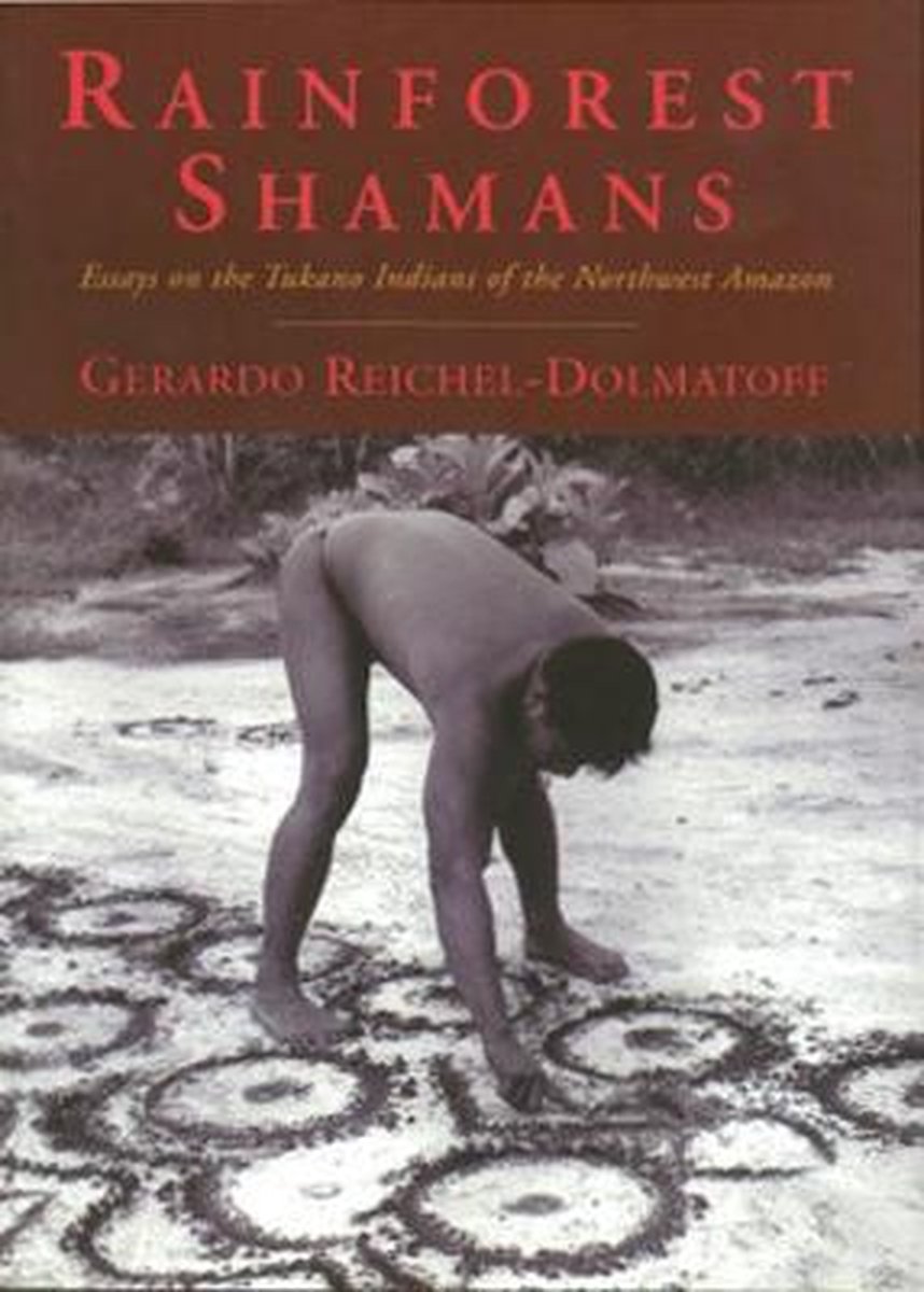 Rainforest Shamans Essays on the Tukano Indians of the Northwest Amazon by ReichelDolmatoff, Gerardo  Author  ON Apr011997, Paperback