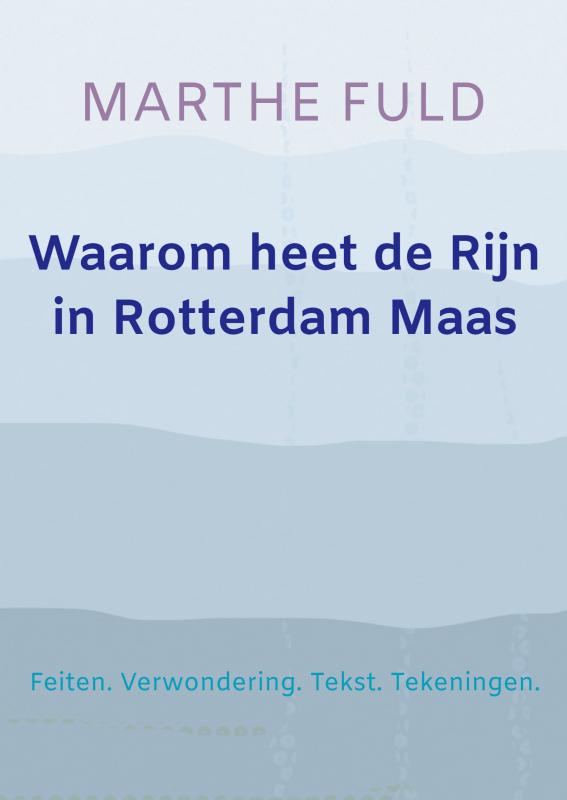 Marthe Fuld Waarom Heet De Rijn In Rotterdam Maas