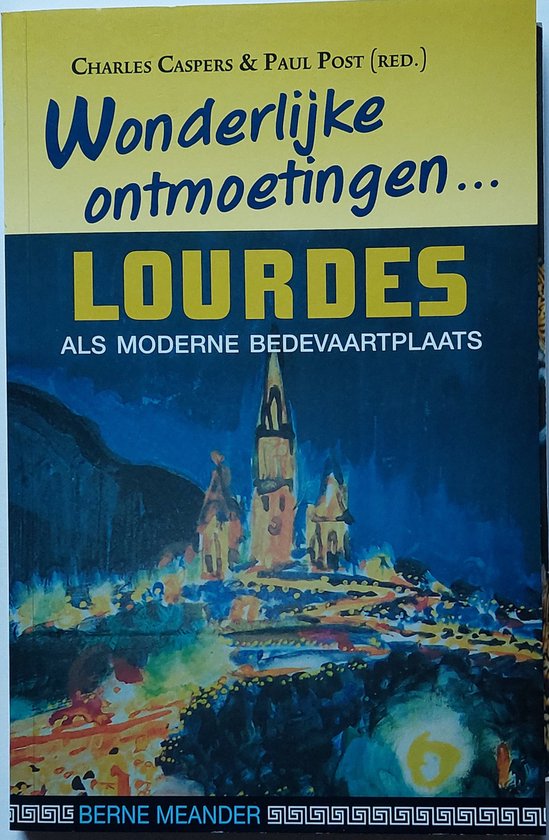 Wonderlijke ontmoetingen... / Lourdes als moderne bedevaartplaats
