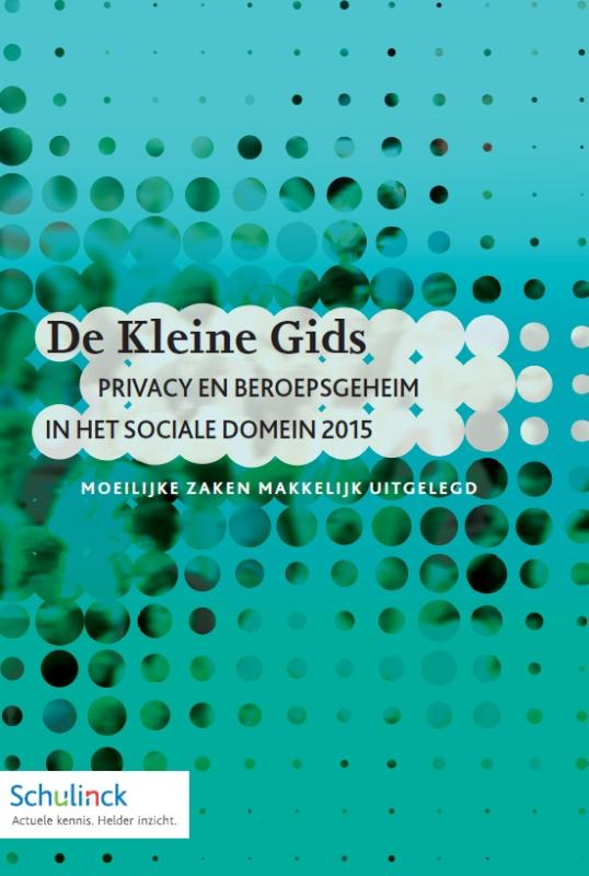 De Kleine Gids - Privacy en beroepsgeheim in het sociale domein 2015