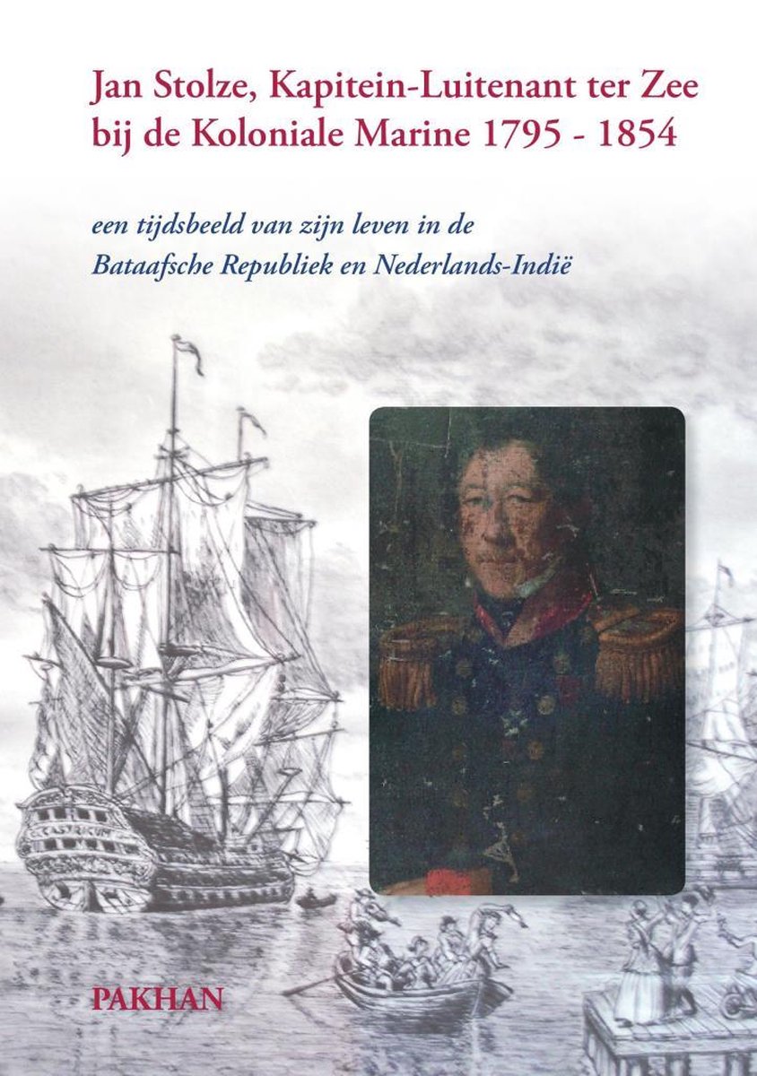 Jan Stolze, Kapitein-Luitenant Ter Zee Bij De Koloniale Marine 1795-1854