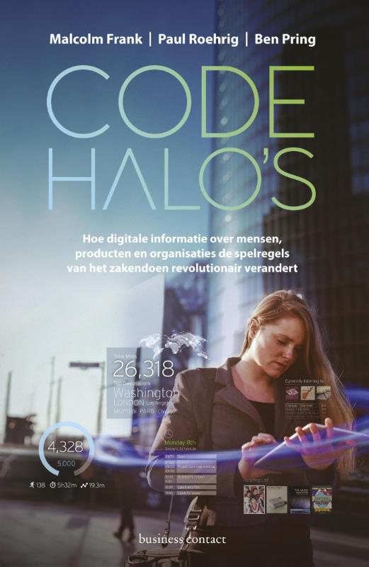Code halo's. Hoe digitale informatie over mensen, producten en organisaties de spelregels van het zakendoen revolutionair verandert