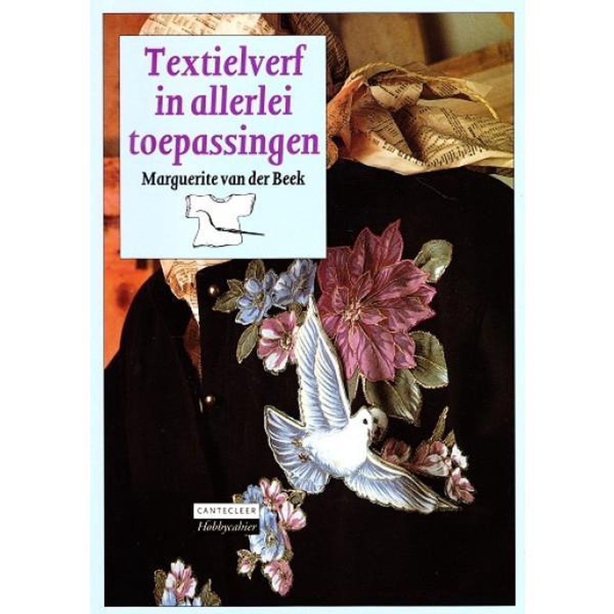 Textielverf in allerlei toepassingen / Cantecleer hobbycahier