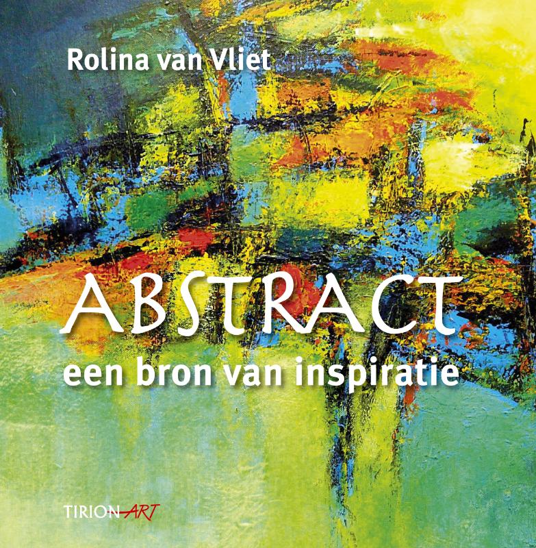 R. van Vliet Abstract, Een Bron Van Inspiratie / Tirion Art