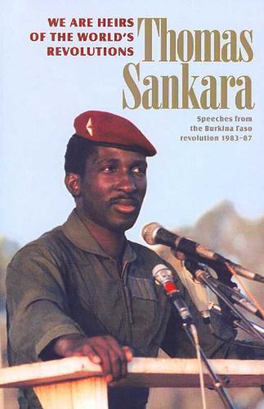 Thomas Sankara We Are The Heirs Of The World's Revolutions