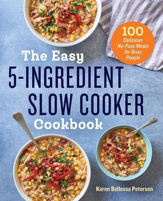 Karen Bellessa Petersen The Easy 5-Ingredient Slow Cooker Cookbook