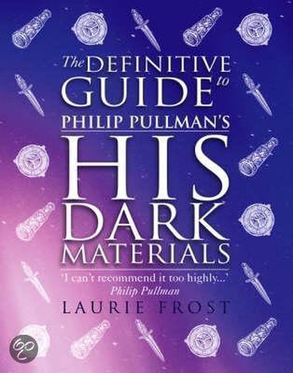 The Definitive Guide To Philip Pullman'S His Dark Materials