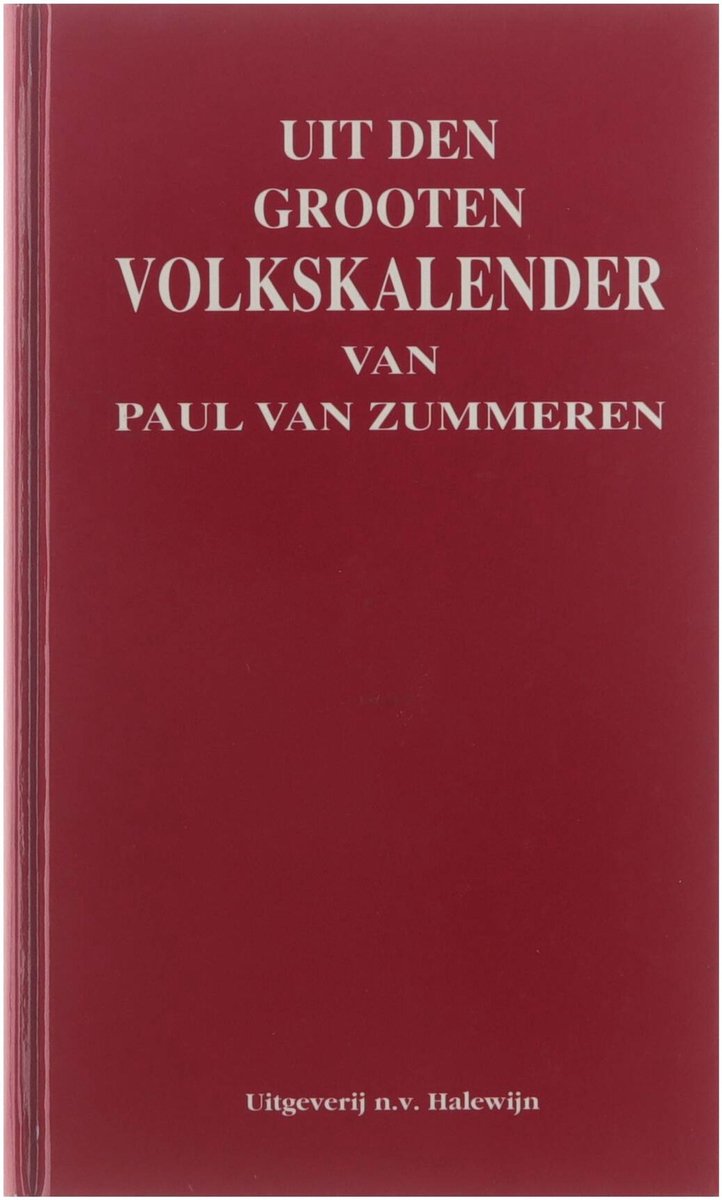 UIT DEN GROOTEN VOLKSKALENDER VAN PAUL VAN ZUMMEREN