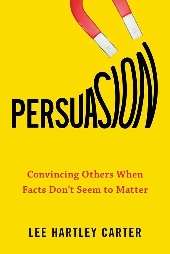 Persuasion Convincing Others When Facts Don't Seem to Matter