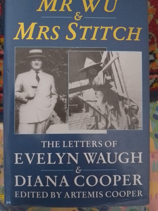 Mr. Wu and Mrs.Stitch: The Letters of Evelyn Waugh and Diana Cooper, 1932-66