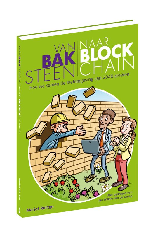 Van Baksteen naar Blockchain - Hoe we samen de leefomgeving van 2040 creëren, schrijver Marjet Rutten, met bijdragen van Jan Willem van de Groep