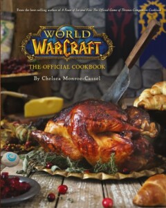 Chelsea Monroe-Cassel World Of Warcraft The Official Cookbook