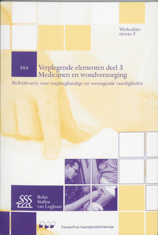Verplegende elementen / 3 Medicijnen en wondverzorging / Skillslab-serie voor verpleegkundige en verzorgende vaardigheden / 304