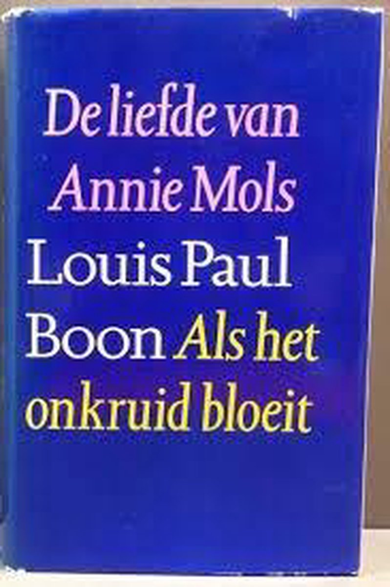 De liefde van Annie Mols Als het onkruid bloeit - Boon Louis Paul