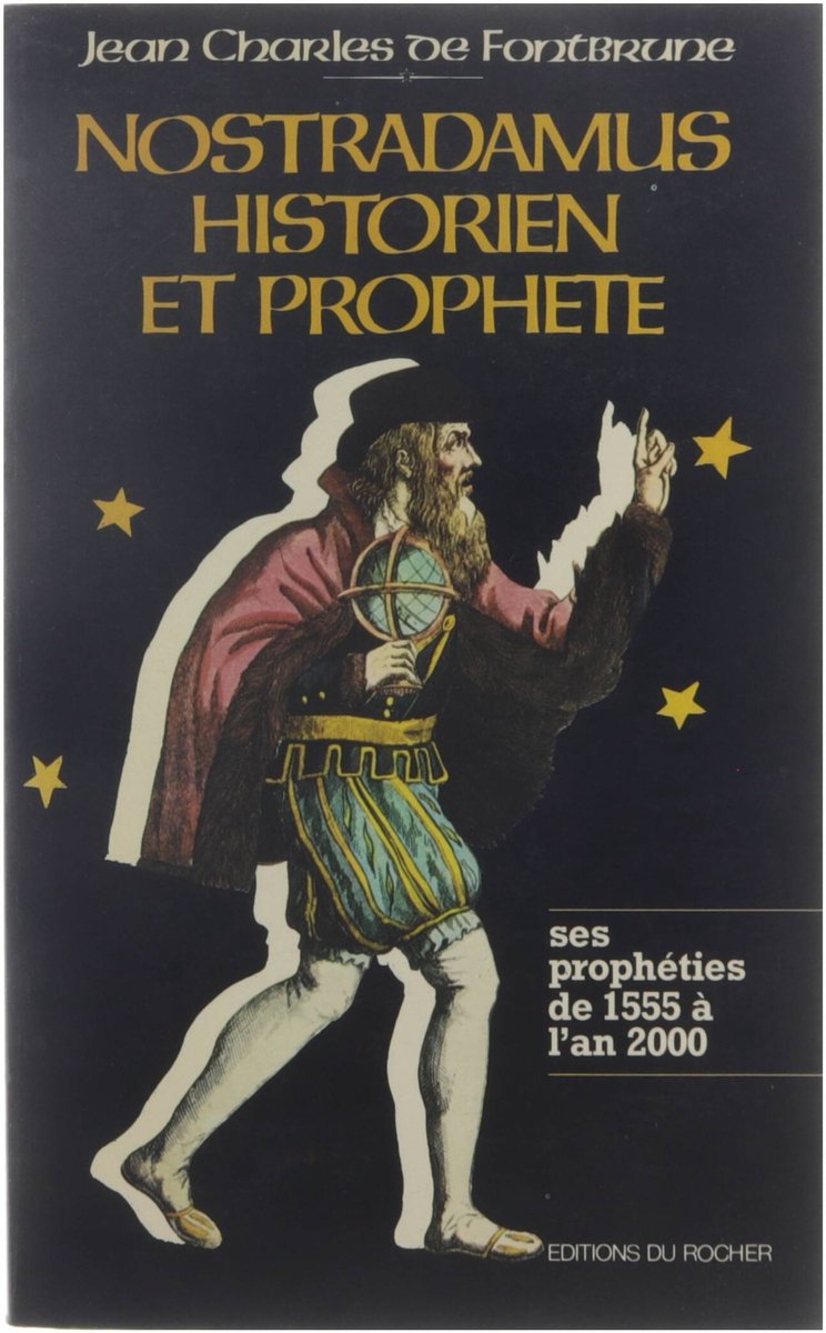 Nostradamus, historien et prophète: les prophéties de 1555 à l'an 2000