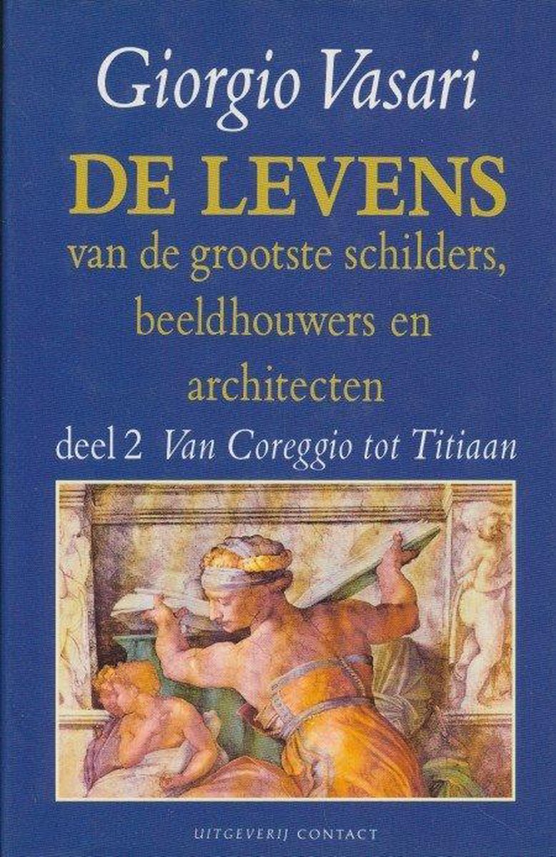 De levens van de grootste schilders, beeldhouwers en architecten - Deel 2 Van Coreggio tot Titiaan