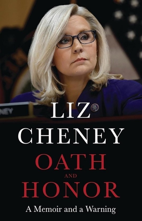 Liz Cheney Oath And Honor, The Explosive Inside Story From The Most Senior Republican To Stand Up To Donald Trump