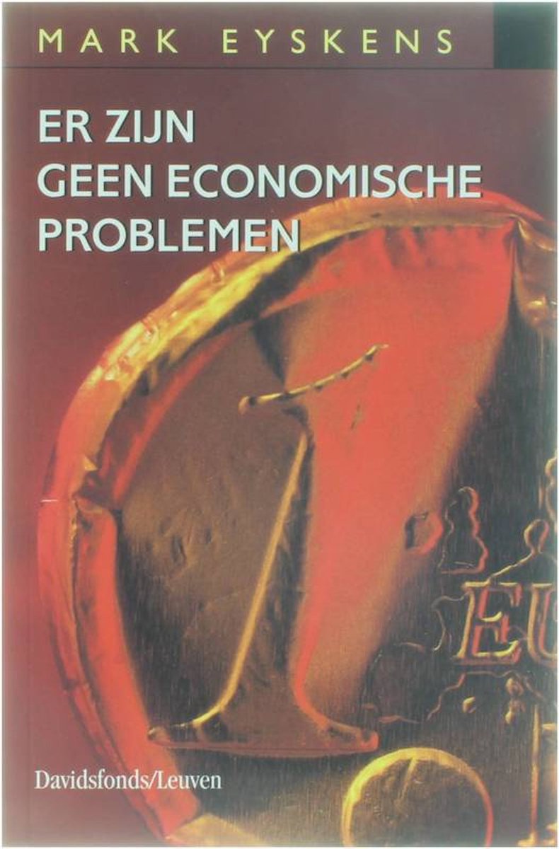 Er Zijn Geen Economische Problemen: Pleidooi Voor Een Meta-Economie - pleidooi voor een meta-economie