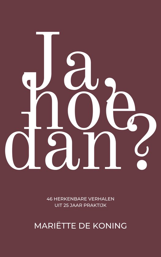 Ja, hoe dan?