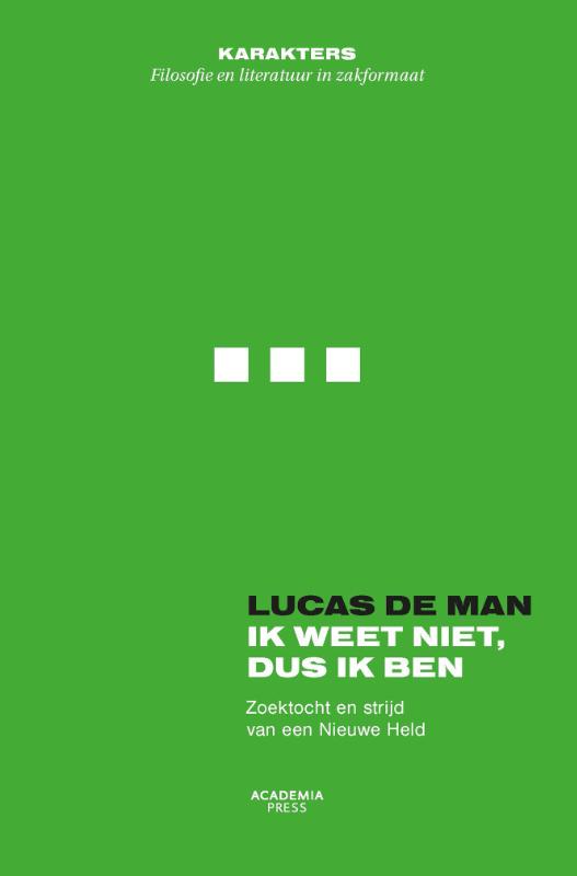 Lucas De Man Ik Weet Niet Dus Ik Ben / Karakters Filosofie En Literatuur In Zakformaat