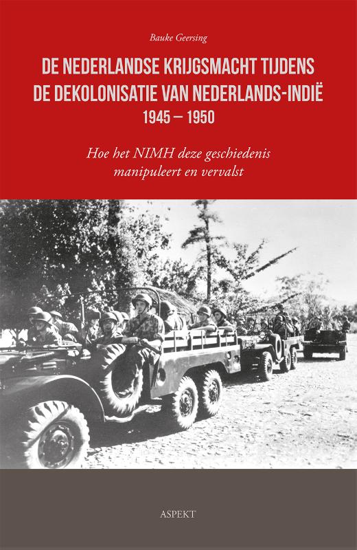 Bauke Geersing De Nederlandse Krijgsmacht Tijdens De Dekolonisatie Van Nederlands-Indië 1945 – 1950
