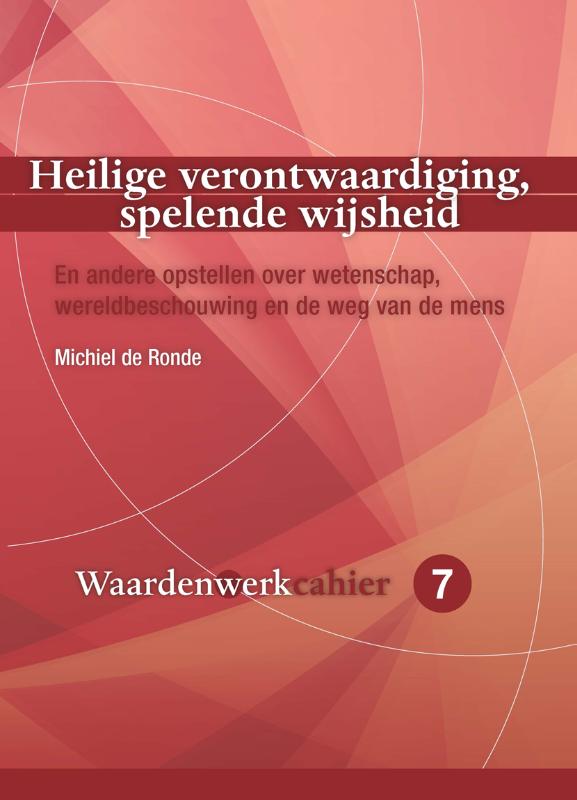 Michiel de Ronde Heilige Verontwaardiging, Spelende Wijsheid / Cahiers Waardenwerk / 7