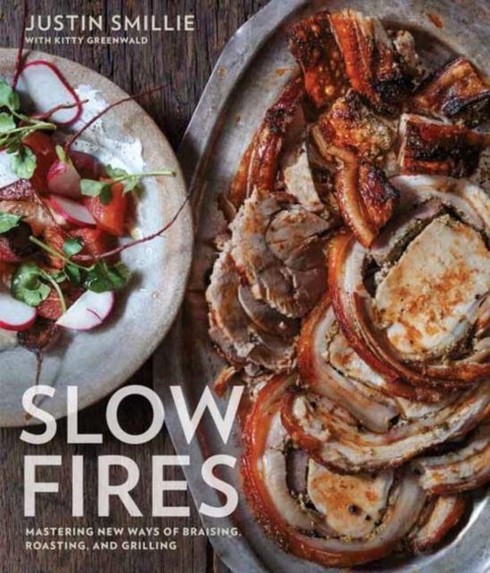 Slow Fires: Mastering New Ways to Braise, Roast, and Grill