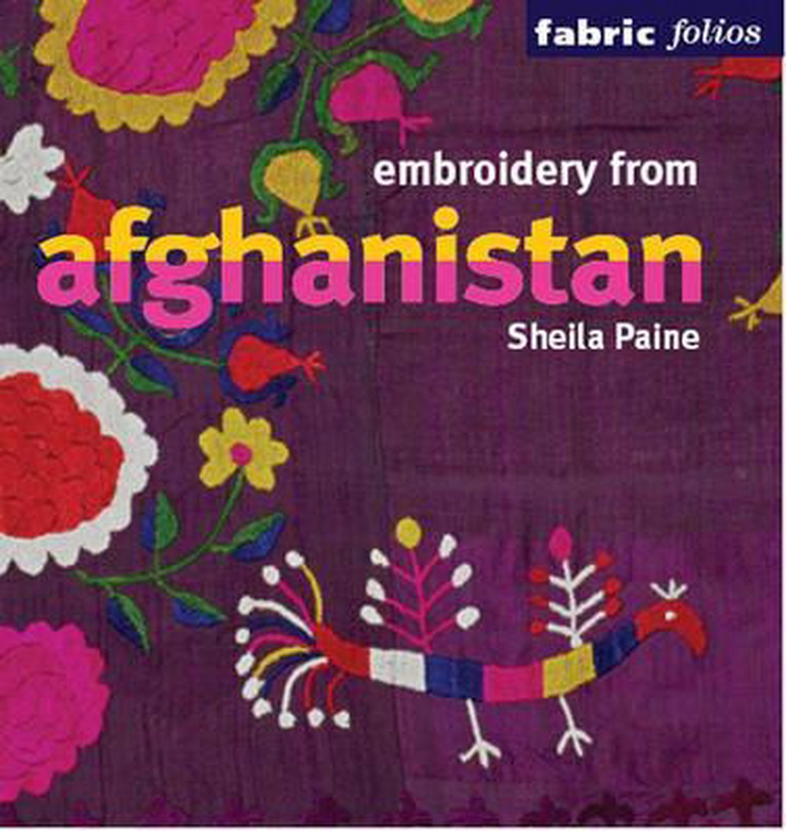 Embroidery from Afghanistan (Fabric Folios)