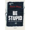 Be Stupid: For Successful Living