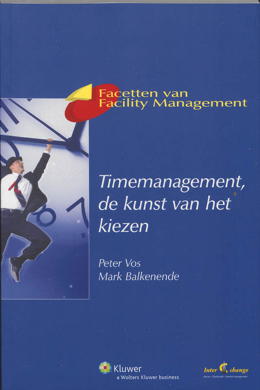 Timemanagement, de kunst van het kiezen / Facetten van Facility Management