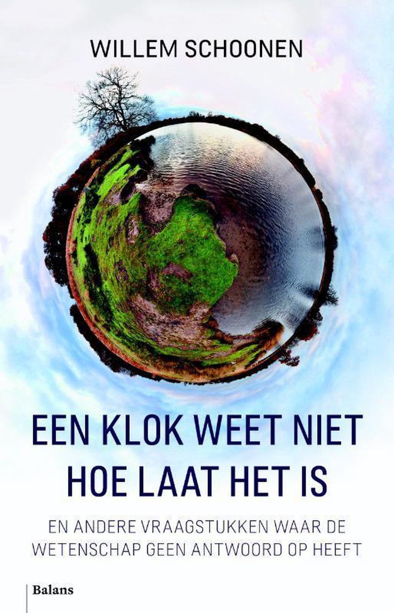 Een klok weet niet hoe laat het is en andere vraagstukken waar de wetenschap geen antwoord op heeft
