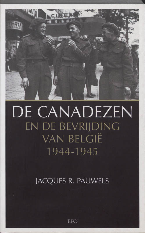 De Canadezen En De Bevrijding Van Belgie 1944-1945