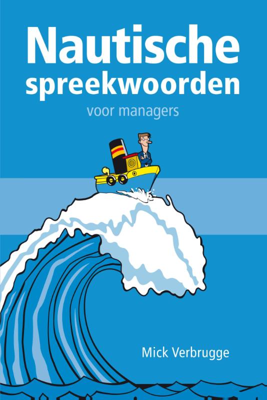 Mick Verbrugge Nautische Spreekwoorden Voor Managers / Voor Managers
