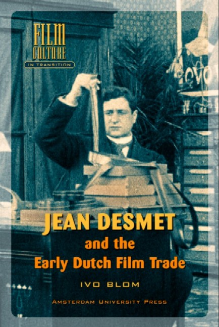 Jean Desmet and the Early Dutch Film Trade / Film culture in transition