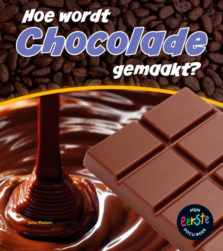 Hoe wordt chocola gemaakt? / Hoe wordt ... gemaakt?