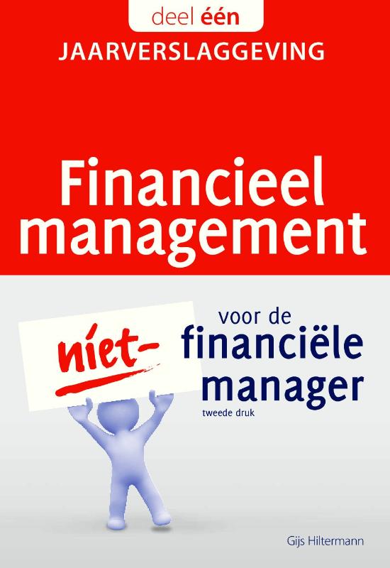 Gijs Hiltermann Financieel Management Voor De Niet-financiële Manager / 1.Jaarverslaggeving / Financieel Management Voor De Niet-financiële Manager