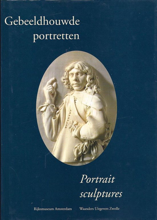 Gebeeldhouwde portretten = Portrait sculptures / Aspecten van de verzameling beeldhouwkunst en kunstnijverheid / 6