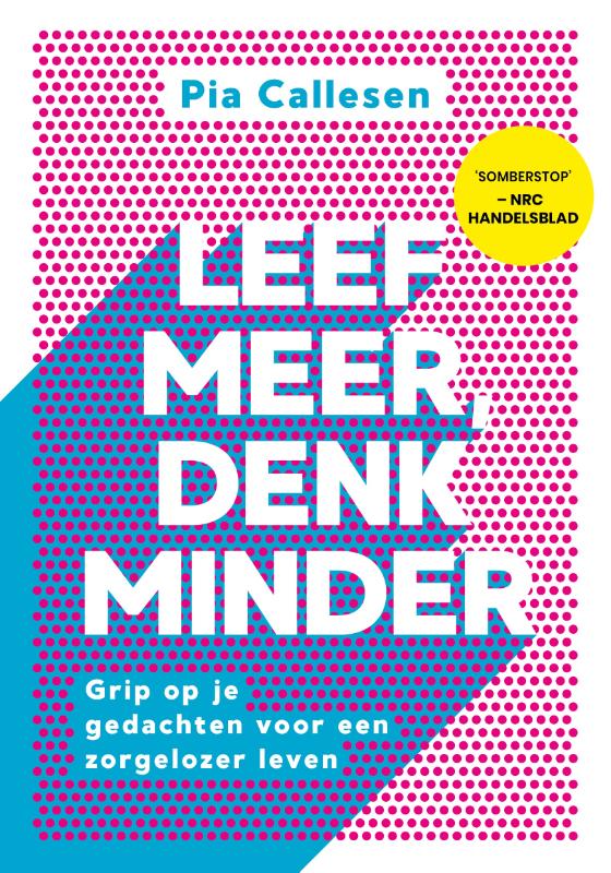 Pia Callesen Leef Meer, Denk Minder