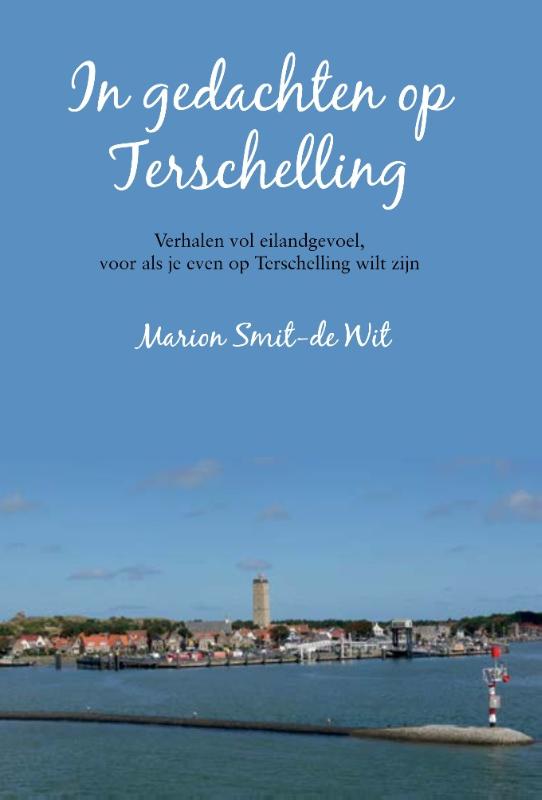 In gedachten op Terschelling Verhalen vol eilandgevoel, voor als je even op Terschelling wilt zijn