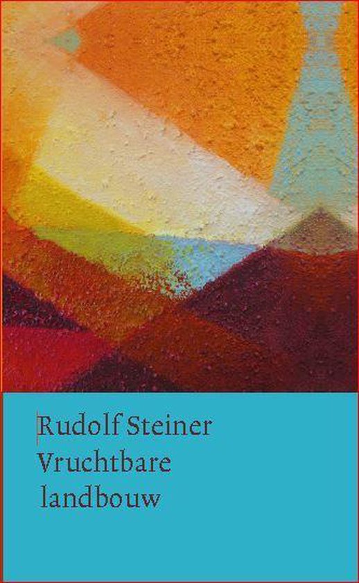 Vruchtbare landbouw op biologisch-dynamische grondslag / Rudolf Steiner werken en voordrachten